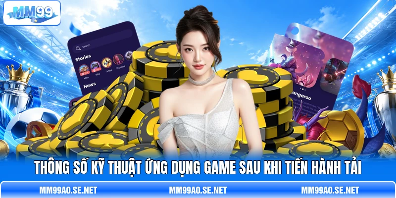 Thông số kỹ thuật ứng dụng game sau khi tiến hành tải