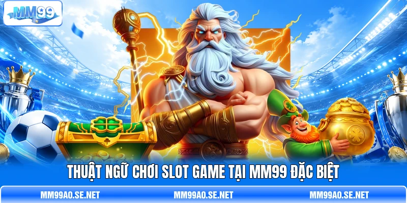 Thuật ngữ chơi slot game tại MM99 đặc biệt Thuật ngữ chơi slot game tại MM99 đặc biệt