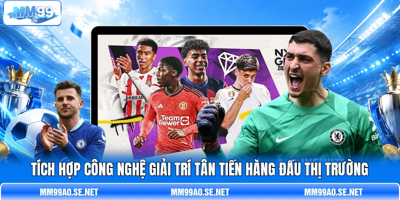 Tích hợp công nghệ giải trí tân tiến hàng đầu thị trường