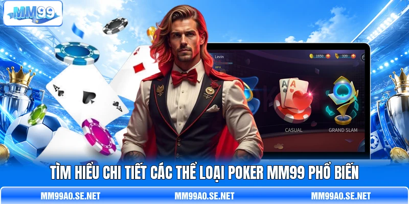 Tìm hiểu chi tiết các thể loại Poker MM99 phổ biến Tìm hiểu chi tiết các thể loại Poker MM99 phổ biến