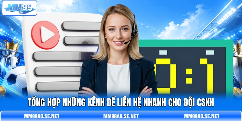 Tổng hợp những kênh để liên hệ nhanh cho đội CSKH