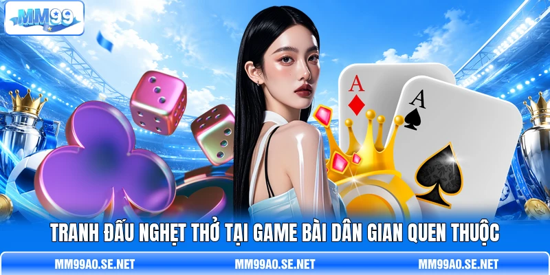 Tranh đấu nghẹt thở tại game bài dân gian quen thuộc