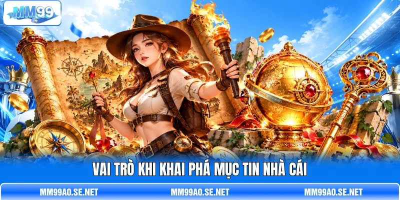 Vai trò khi khai phá mục tin nhà cái