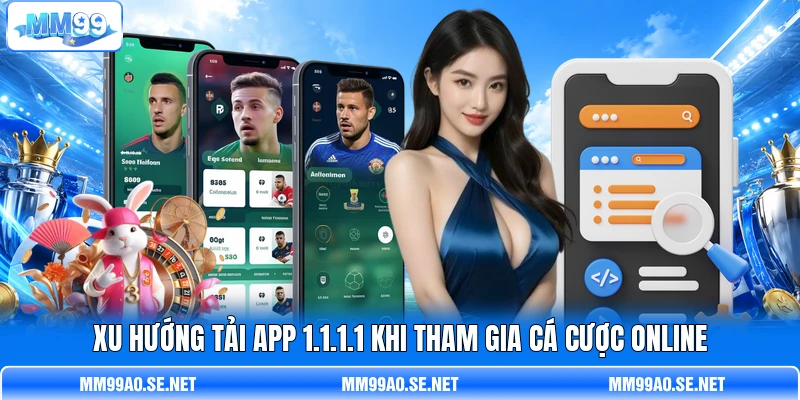 Xu hướng tải app 1.1.1.1 khi tham gia cá cược online